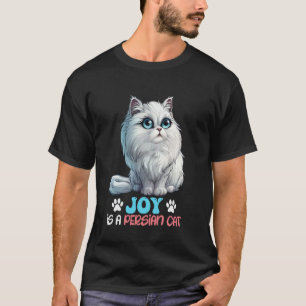 Persian Cat JOY IS A PERSIAN CAT Funny Persian Cat T-Shirt
