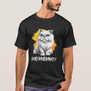 Persian Cat Owner GOOD MORNINGß Funny Persian Cats T-Shirt