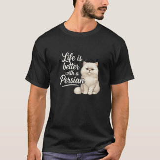 Persian Cat Owner Life is Better with My Persian F T-Shirt