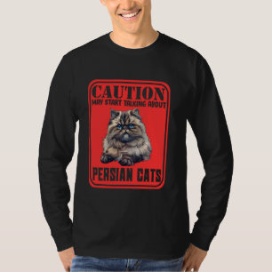 Persian Cats CAUTION MAY START TALKING ABOUT PERSI T-Shirt