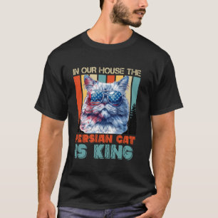Persian Cats IN OUR HOUSE THE PERSIAN CAT IS KING T-Shirt