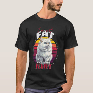 Persian Cats IT'S NOT FAT IT'S FLUFF Persian Cats  T-Shirt