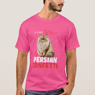 Persian Cats NOT PERSIAN CAT HAIR IT'S PERSIAN CON T-Shirt