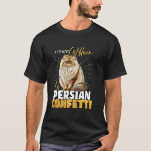 Persian Cats NOT PERSIAN CAT HAIR IT'S PERSIAN CON T-Shirt