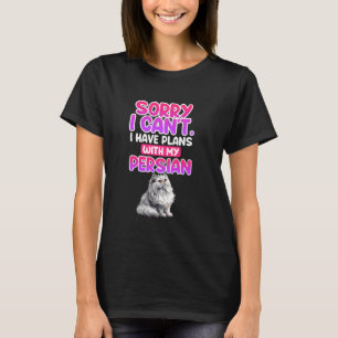 Persian Cats SORRY I CAN'T HAVE PLANS WITH PERSIAN T-Shirt