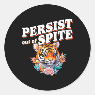 Persist Out Of Spite Tiger Funny Design  Classic Round Sticker