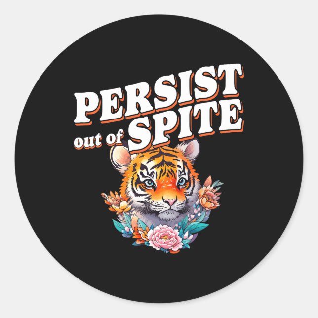 Persist Out Of Spite Tiger Funny Design  Classic Round Sticker (Front)
