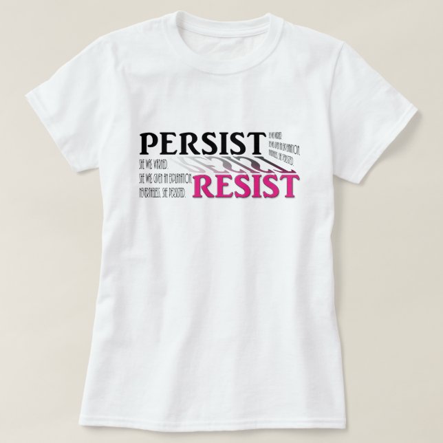 Persist. Resist. She was warned. She was given... T-Shirt (Design Front)