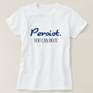 Persist You Can Do It Motivation T-Shirt