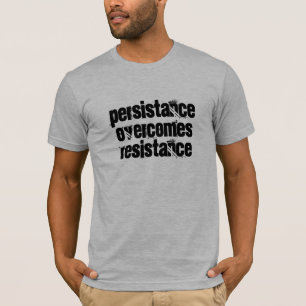 Persistance overcomes Resistance T-Shirt