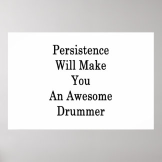 Persistence Will Make You An Awesome Drummer Poster