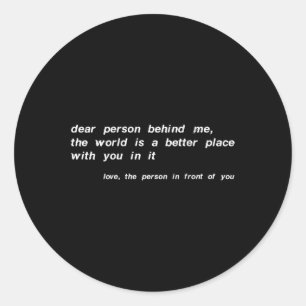 Person Behind Me The World Is A Better Place With  Classic Round Sticker