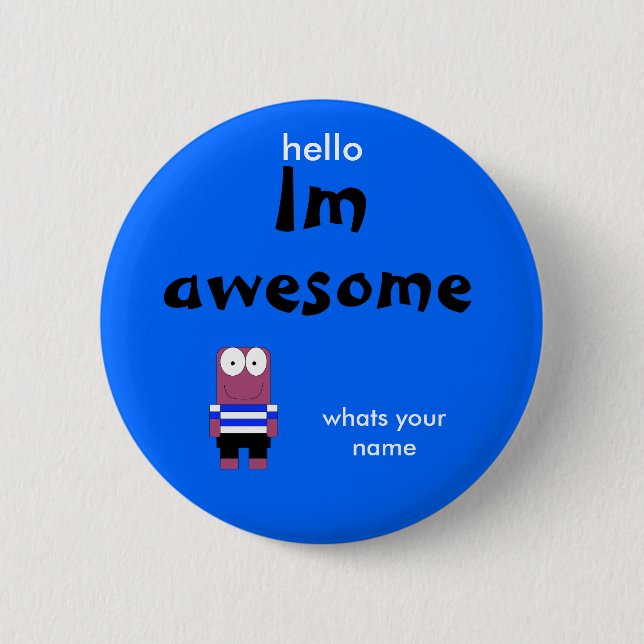 person, Im, awesome, hello, whats your name 6 Cm Round Badge (Front)