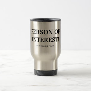 PERSON OF INTEREST! TRAVEL MUG