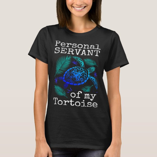 Personal Servant Of My Tortoise  Turtle Whisperer T-Shirt (Front)
