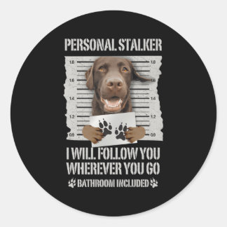 Personal Stalker Chocolate Labrador Lab Classic Round Sticker