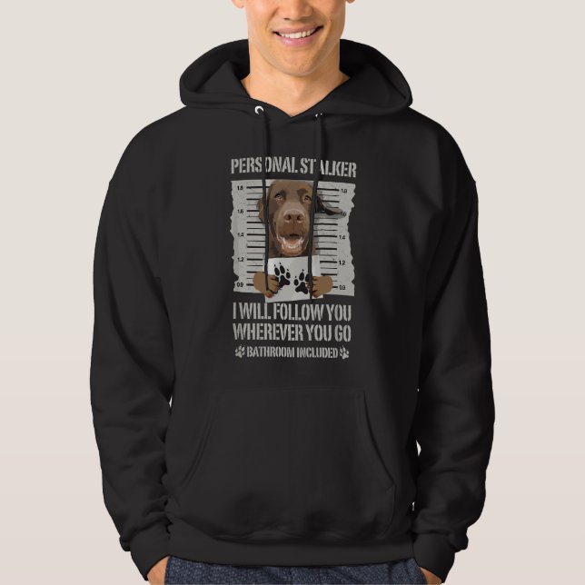 Personal Stalker Chocolate Labrador - Lab Hoodie (Front)