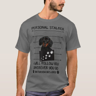 Personal Stalker Dachshund Dog1 T-Shirt