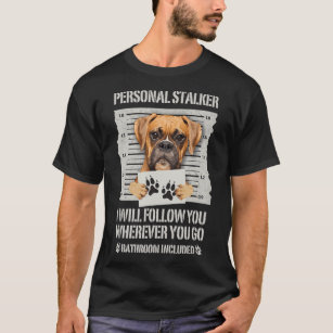 Personal Stalker Dog Boxer T-Shirt