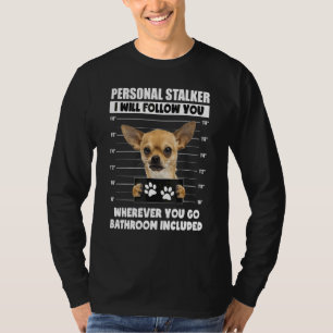Personal Stalker Dog Chihuahua Puppy  Owner Pictur T-Shirt
