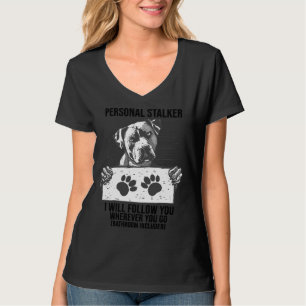Personal Stalker Dog Pitbull I Will Follow You Pul T-Shirt