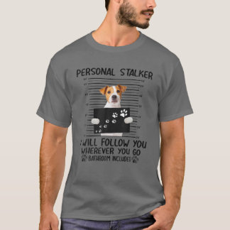 Personal Stalker I Will Follow Jack Russell Terrie T-Shirt