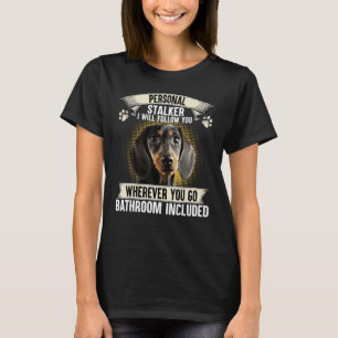 Personal Stalker I Will Follow You Dachshund Lover T-Shirt