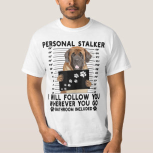 Personal Stalker I Will Follow You English Mastiff T-Shirt