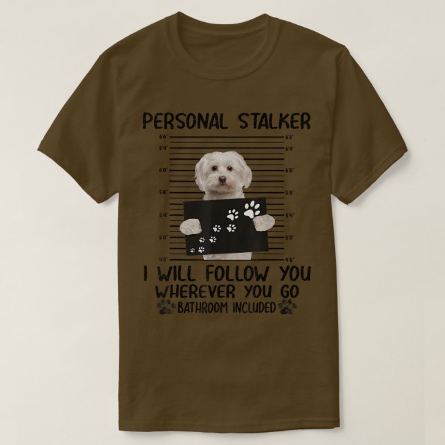 Personal Stalker I Will Follow You Maltese dog, Ma T-Shirt (Design Front)