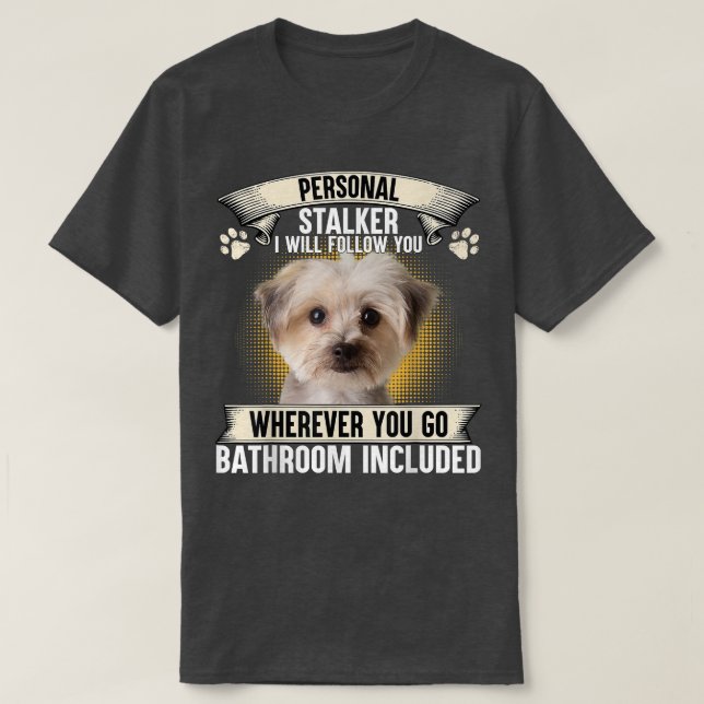 Personal Stalker I Will Follow You Morkie Lovers  T-Shirt (Design Front)