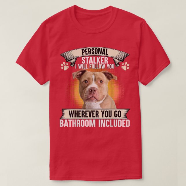 Personal Stalker I Will Follow You Pitbull Lovers  T-Shirt (Design Front)