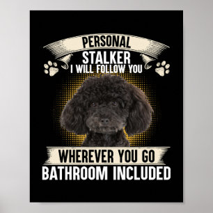 Personal Stalker I Will Follow You Poodle Lovers S Poster