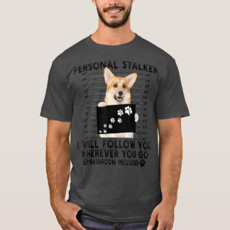 Personal Stalker I Will Follow You Welsh Corgi Lov T-Shirt