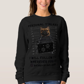 Personal Stalker I Will Follow You Wherever You Go Sweatshirt