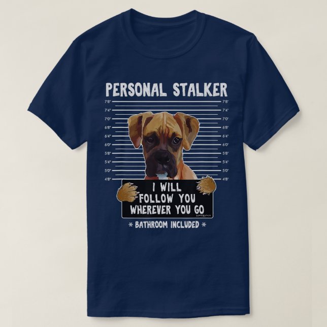 Personal Stalker Ill Follow You Wherever You Go Bo T-Shirt (Design Front)