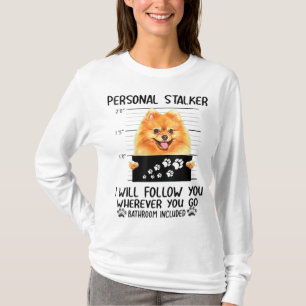Personal Stalker Pomeranian Dog I'll Follow You T-Shirt