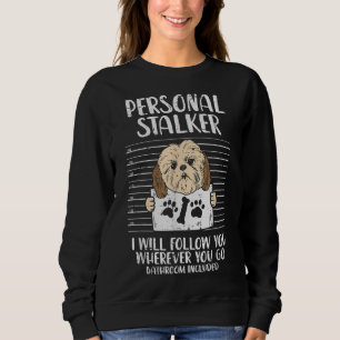 Personal Stalker Shih Tzu Funny Pet Dog Lover Owne Sweatshirt