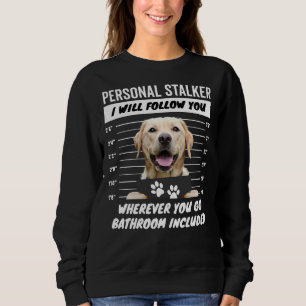 Personal Stalker – Yellow Labrador Retriever Sweatshirt