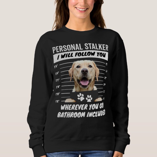 Personal Stalker – Yellow Labrador Retriever Sweatshirt (Front)