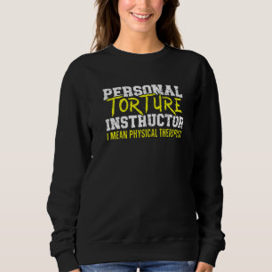 Personal Torture Instructor Profession Physical Th Sweatshirt