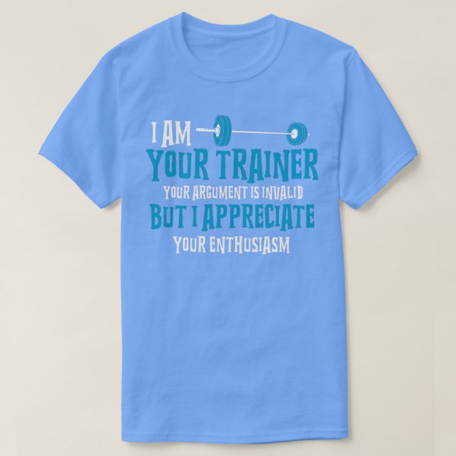 Personal Trainer Gifts I Am Your Trainer  T-Shirt (Design Front)