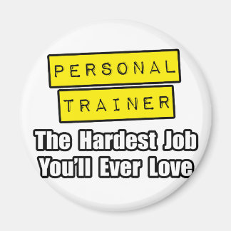 Personal Trainer...Hardest Job You'll Ever Love Magnet