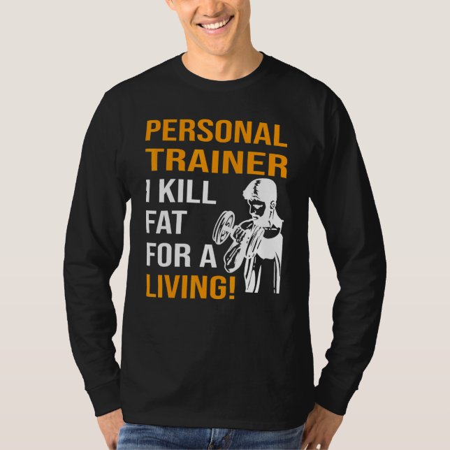 Personal Trainer I kill fat for a living T-Shirt (Front)