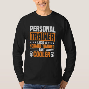 Personal Trainer Like A Normal Trainer But Cooler T-Shirt