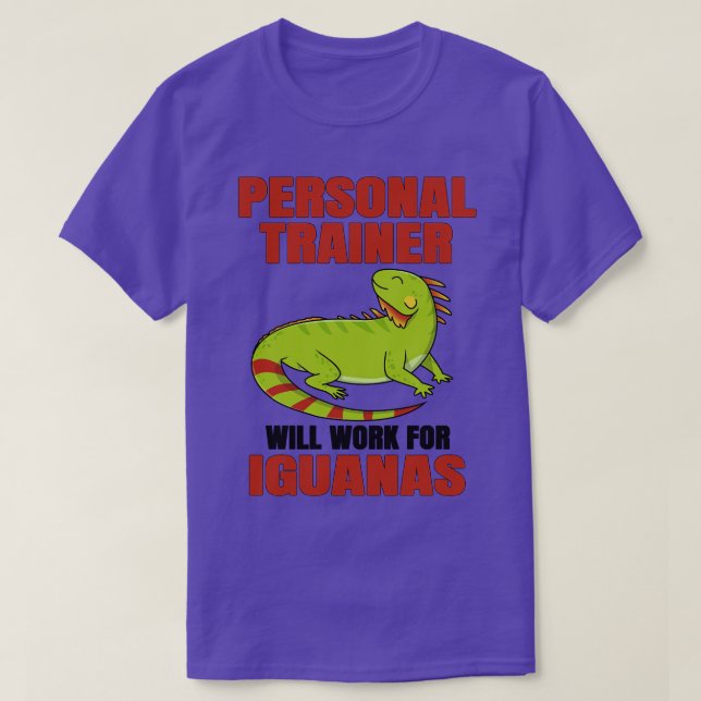 Personal Trainer Will Work For Iguanas T-Shirt (Design Front)