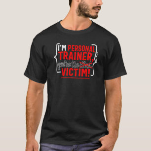 Personal Trainer You Victim Fitness Instructor Wor T-Shirt
