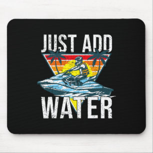 Personal Watercraft Rider I Just Add Water I Jet S Mouse Pad