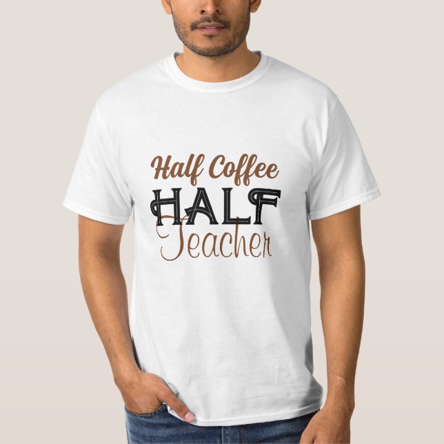 Personalise Creative Half Coffee Half Teacher T-Shirt (Front)