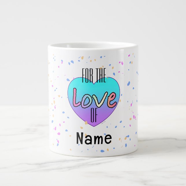 Personalise For The Love Of Name Large Coffee Mug (Front)