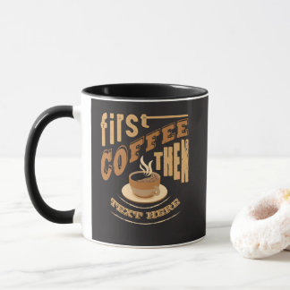 Personalise Funny First Coffee Then Mug